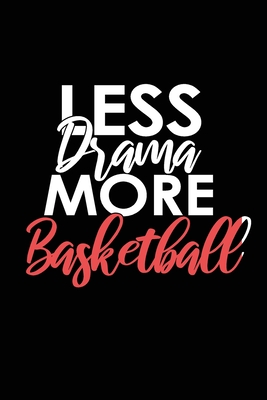 Less Drama More Basketball: Lined Blank Notebook/Journal for School / Work / Journaling - Publishing, Viby Gifts