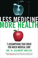 Less Medicine, More Health: 7 Assumptions That Drive Too Much Medical Care