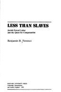 Less Than Slaves: Jewish Forced Labor and the Quest for Compensation