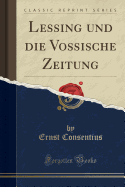 Lessing Und Die Vossische Zeitung (Classic Reprint)