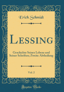Lessing, Vol. 2: Geschichte Seines Lebens Und Seiner Schriften; Zweite Abtheilung (Classic Reprint)