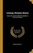 Lessing, Wieland, Heinse: Nach Den Handschriftlichen Quellen in Gleims Nachlasse