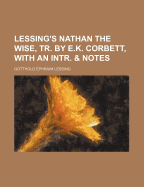 Lessing's Nathan the Wise, Tr. by E.K. Corbett, with an Intr. & Notes