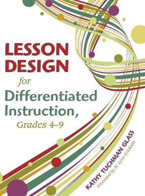 Lesson Design for Differentiated Instruction, Grades 4-9 - Glass, Kathy Tuchman (Editor)