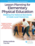Lesson Planning for Elementary Physical Education: Meeting the National Standards & Grade-Level Outcomes