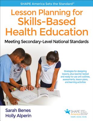 Lesson Planning for Skills-Based Health Education: Meeting Secondary-Level National Standards - Benes, Sarah, and Alperin, Holly