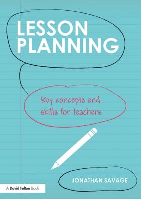 Lesson Planning: Key concepts and skills for teachers - Savage, Jonathan