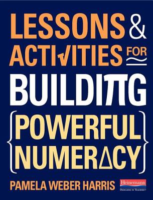 Lessons and Activities for Building Powerful Numeracy - Harris, Pamela Weber