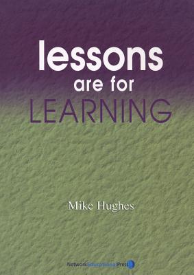 Lessons are For Learning - Hughes, Mike, and Peach, Sara (Editor), and Brighouse, Tim (Editor)