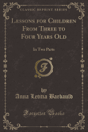 Lessons for Children from Three to Four Years Old: In Two Parts (Classic Reprint)