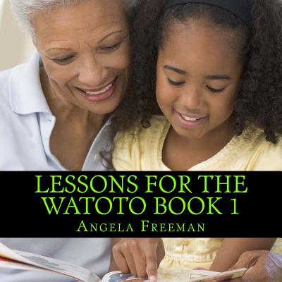 Lessons For The Watoto Book 1: Proverbs For Afrikan Children - Akintunde, Ka'ba (Introduction by), and Freeman, Angela