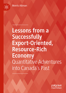 Lessons from a Successfully Export-Oriented, Resource-Rich Economy: Quantitative Adventures into Canada's Past