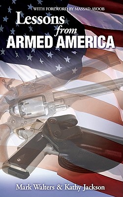 Lessons from Armed America - Walters, Mark, Professor, and Jackson, Kathy, and Ayoob, Massad (Foreword by)