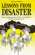 Lessons from Disaster: How Organizations Have No Memory and Accidents Recur - Kletz, Trevor (Editor)