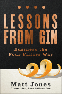 Lessons from Gin: Business the Four Pillars Way - Jones, Matt