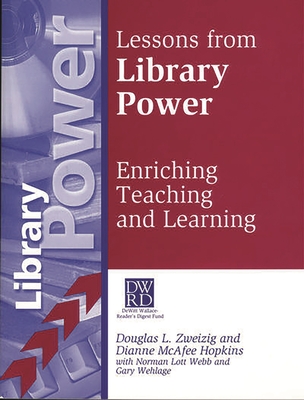 Lessons from Library Power: Enriching Teaching and Learning - Hopkins, Dianne M, and Webb, Norman L, and Wehlage, Gary