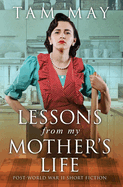 Lessons From My Mother's Life: Post World War II Short Fiction