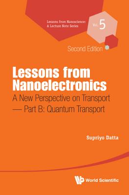 Lessons from Nanoelectronics: A New Perspective on Transport (Second Edition) - Part B: Quantum Transport - Datta, Supriyo