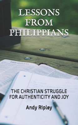 Lessons from Philippians: The Christian Struggle for Authenticity and Joy - Ripley, Andy