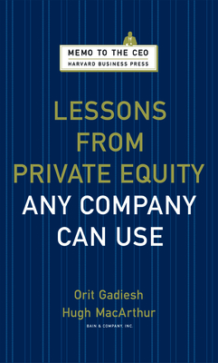 Lessons from Private Equity Any Company Can Use - Gadiesh, Orit, and MacArthur, Hugh