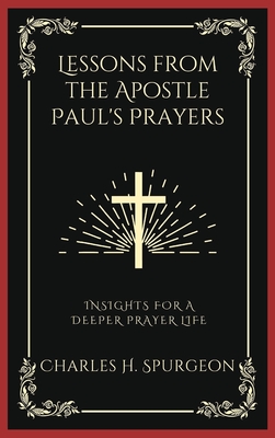 Lessons from the Apostle Paul's Prayers: Insights for a Deeper Prayer Life (Grapevine Press) - Spurgeon, Charles Haddon, and Grapevine Press