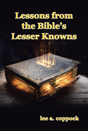 Lessons from the Bible's Lesser Knowns: A Compilation of Lesser-Known Bible Characters and Lessons We Can Learn from Them