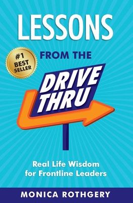 Lessons from the Drive-Thru: Real Life Wisdom for Frontline Leaders - Rothgery, Monica