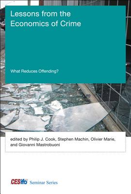 Lessons from the Economics of Crime: What Reduces Offending? - Cook, Philip J (Editor), and Machin, Stephen (Contributions by), and Marie, Olivier (Editor)