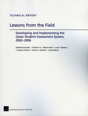 Lessons from the Field: Developing and Implementing the Qatar Student Assessment System, 20022006 - Gonzalez, Gabriella, and Le, VI-Nhuan, and Broer, Markus