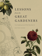 Lessons from the Great Gardeners: Forty Gardening Icons and What They Teach Us