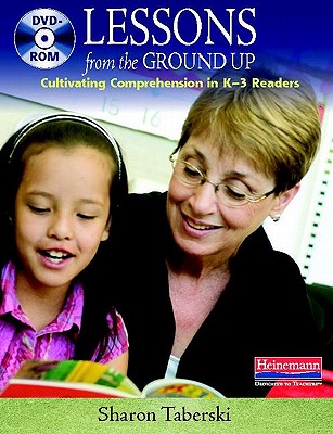 Lessons from the Ground Up (DVD): Cultivating Comprehension in K-3 Readers - Taberski, Sharon, and Kurstedt, Rosanne