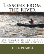 Lessons from the River: What I've learned from whitewater canoeing and camping on Maine's rivers