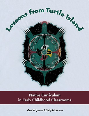 Lessons from Turtle Island: Native Curriculum in Early Childhood Classrooms - Jones, Guy W, and Moomaw, Sally