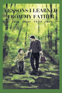 Lessons I Learned from My Father: A Book About Child Abuse