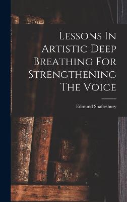 Lessons In Artistic Deep Breathing For Strengthening The Voice - Shaftesbury, Edmund