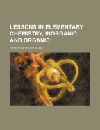Lessons in Elementary Chemistry, Inorganic and Organic