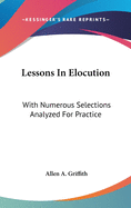 Lessons In Elocution: With Numerous Selections Analyzed For Practice