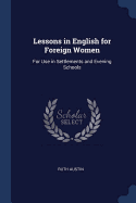 Lessons in English for Foreign Women: For Use in Settlements and Evening Schools