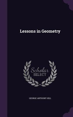 Lessons in Geometry - Hill, George Anthony