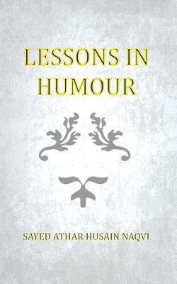 Lessons in Humour - Naqvi, Sayed Athar Husain