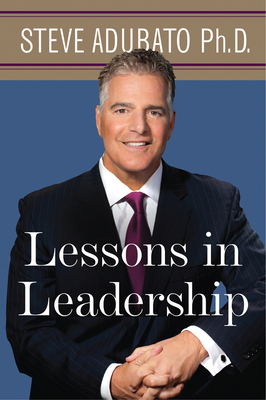 Lessons in Leadership - Adubato, Steve, PH D