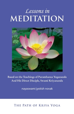 Lessons in Meditation: Based on the Teachings of Paramhansa Yogananda, and His Disciple Swami Kriyananda - Novak, Jyotish