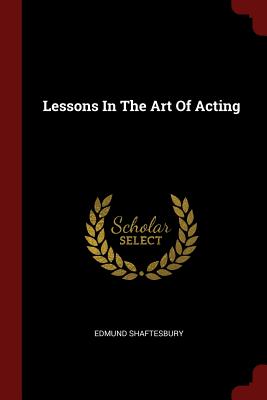 Lessons In The Art Of Acting - Shaftesbury, Edmund
