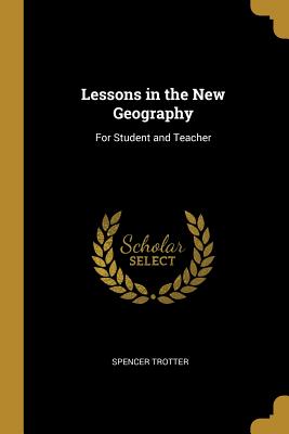 Lessons in the New Geography: For Student and Teacher - Trotter, Spencer