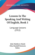 Lessons In The Speaking And Writing Of English, Book 1: Language Lessons (1912)