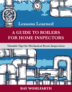 Lessons Learned: A Guide to Boilers for Home Inspectors: Valuable Tips for Mechanical Room Inspections