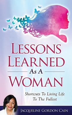 Lessons Learned As A Woman - Cain, Jacqueline Gordon