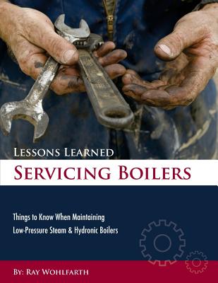 Lessons Learned Servicing Boilers: Things to know when maintaining boilers - Wohlfarth, Ray