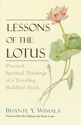 Lessons of the Lotus: Practical Spiritual Teachings of a Traveling Buddhist Monk - Wimala, Bhante