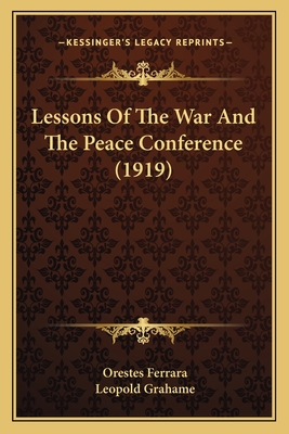 Lessons of the War and the Peace Conference (1919) - Ferrara, Orestes, and Grahame, Leopold (Translated by)